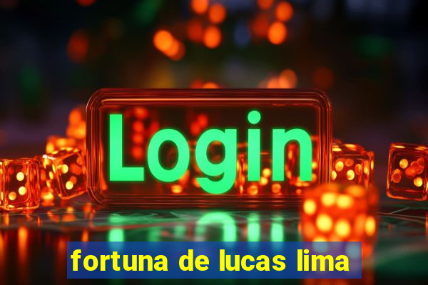 fortuna de lucas lima