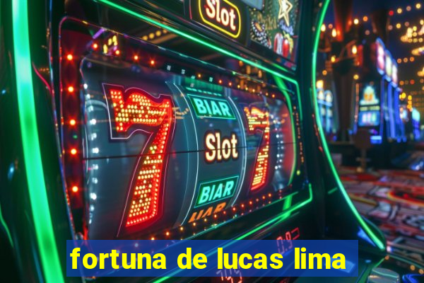 fortuna de lucas lima