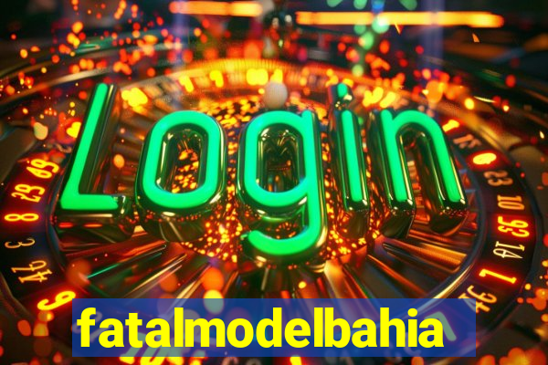 fatalmodelbahia