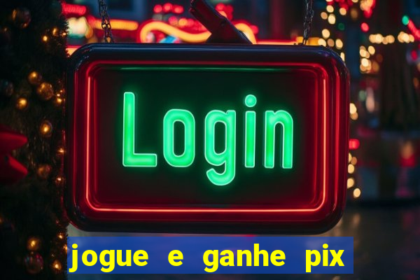 jogue e ganhe pix na hora