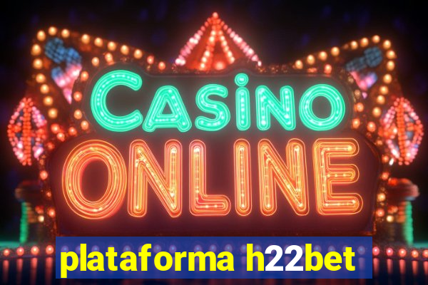 plataforma h22bet