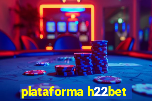 plataforma h22bet