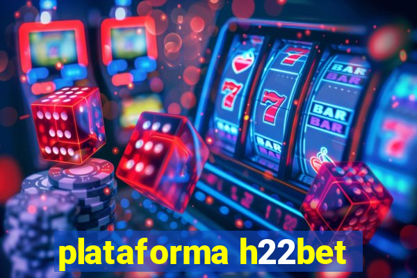 plataforma h22bet