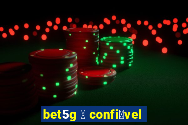 bet5g 茅 confi谩vel