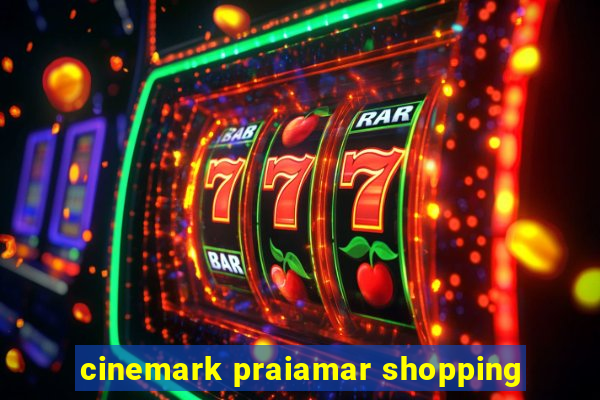 cinemark praiamar shopping