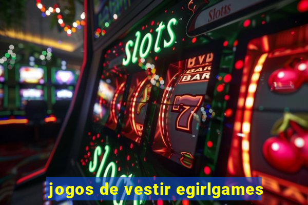 jogos de vestir egirlgames