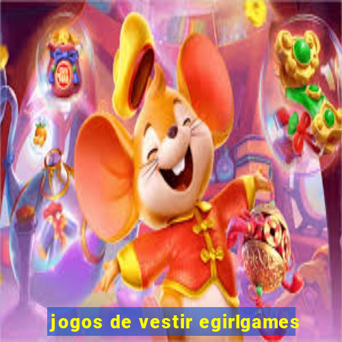 jogos de vestir egirlgames