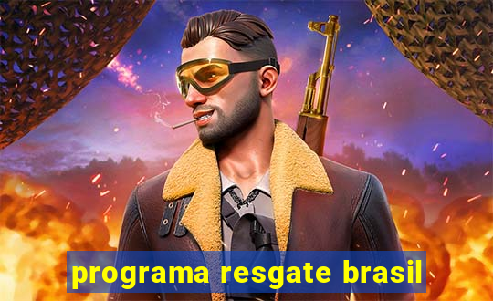 programa resgate brasil