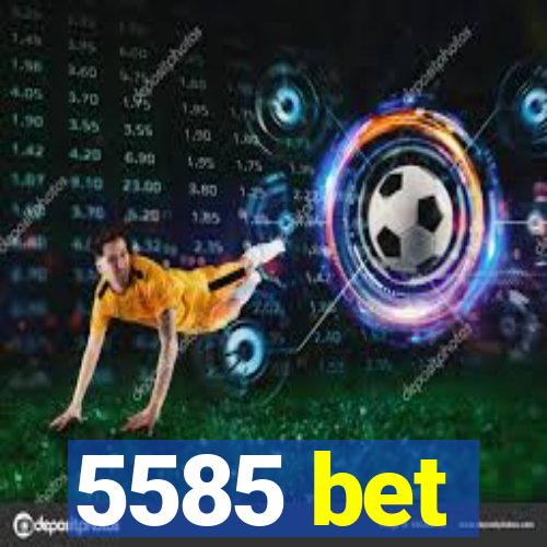 5585 bet