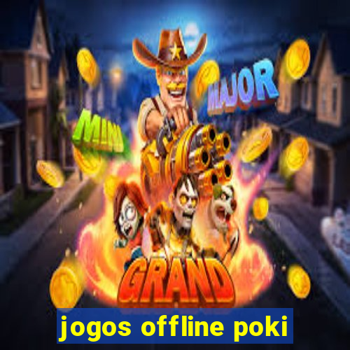 jogos offline poki