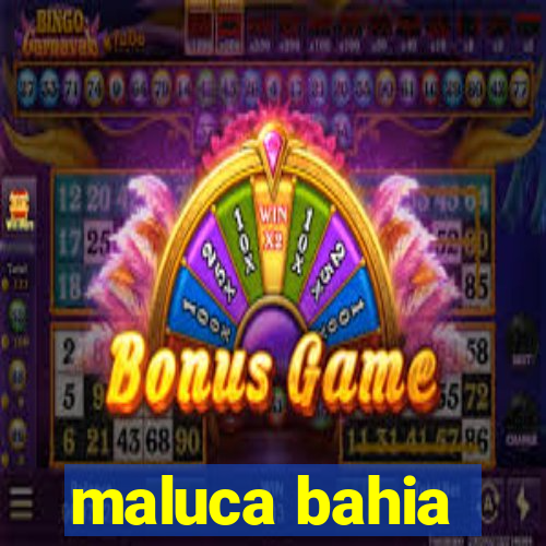 maluca bahia