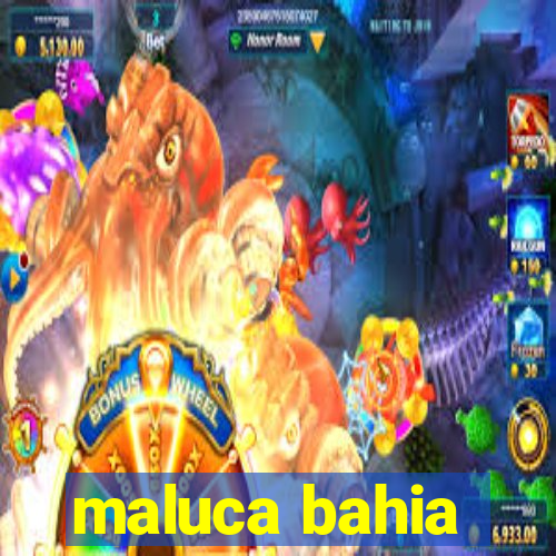 maluca bahia