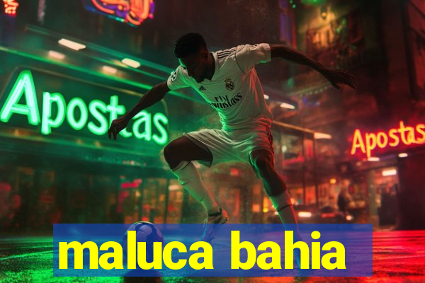 maluca bahia