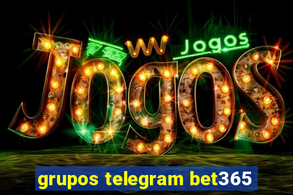 grupos telegram bet365