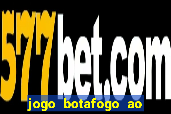 jogo botafogo ao vivo hd