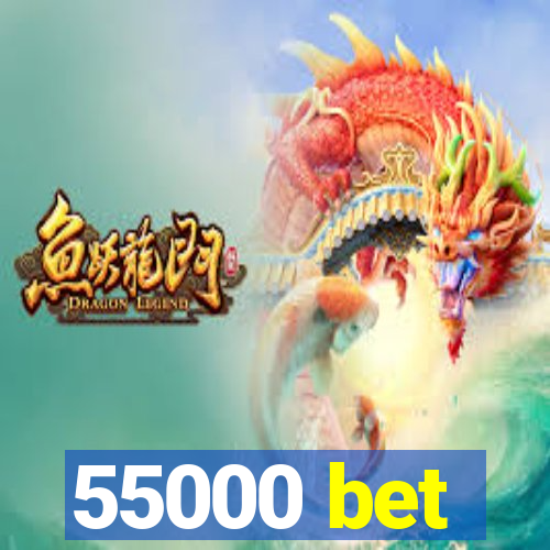 55000 bet