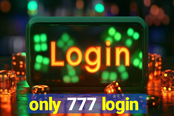 only 777 login