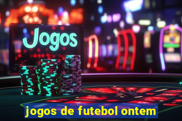 jogos de futebol ontem