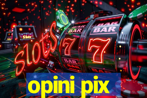 opini pix