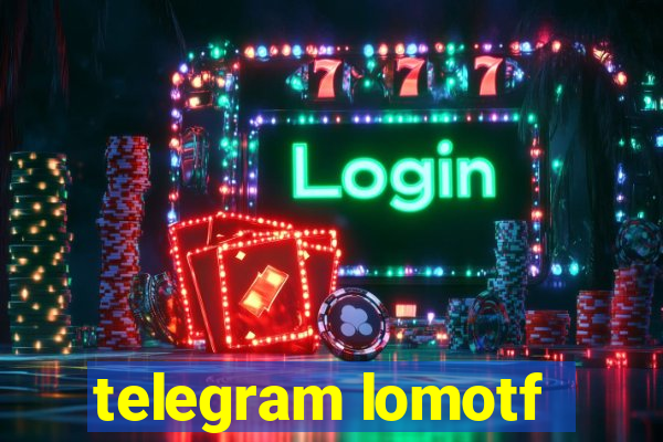 telegram lomotf