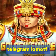 telegram lomotf