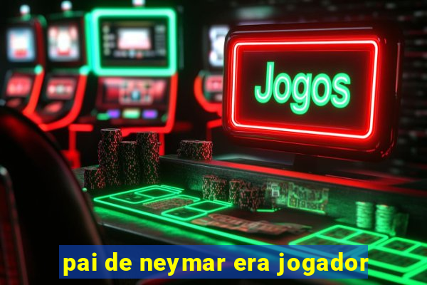 pai de neymar era jogador