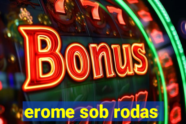 erome sob rodas