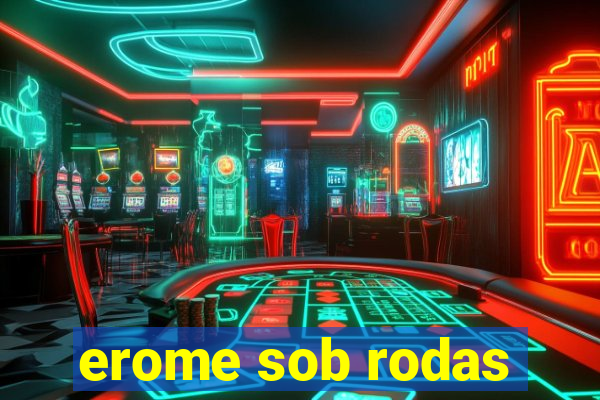 erome sob rodas