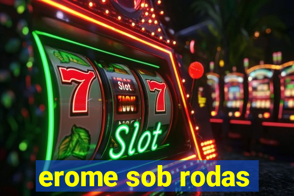 erome sob rodas