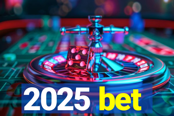 2025 bet