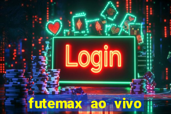 futemax ao vivo futebol ao vivo