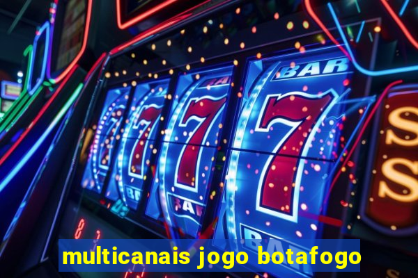 multicanais jogo botafogo