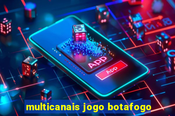 multicanais jogo botafogo