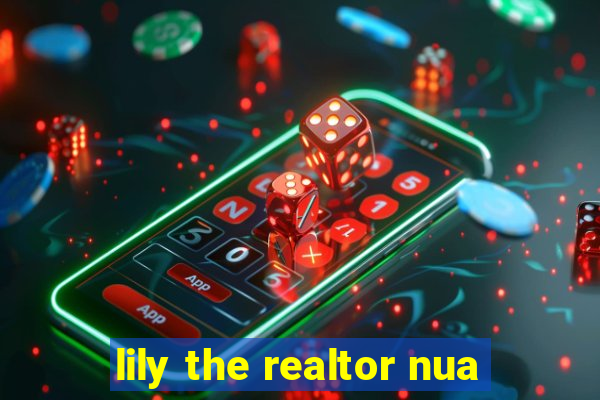 lily the realtor nua