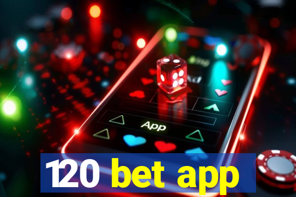 120 bet app