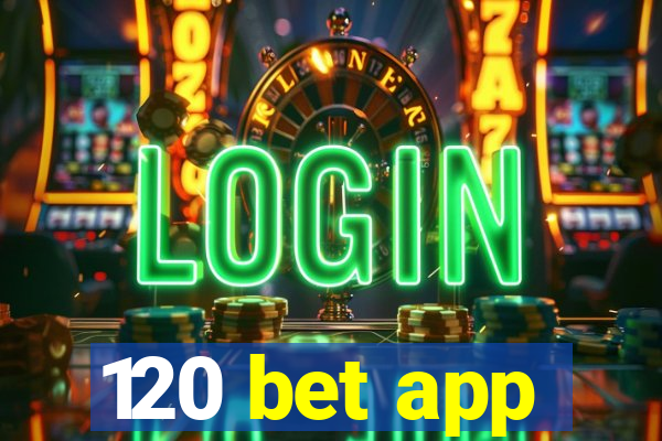 120 bet app