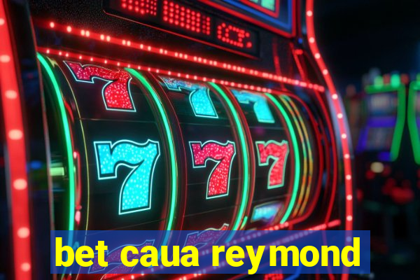 bet caua reymond