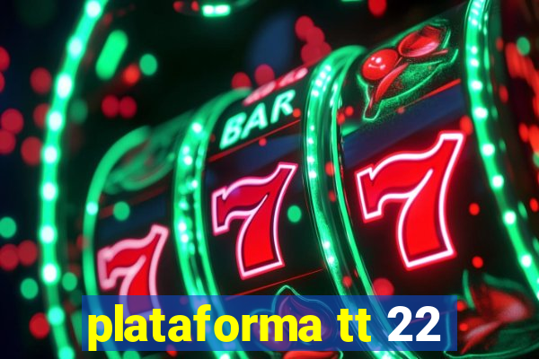 plataforma tt 22