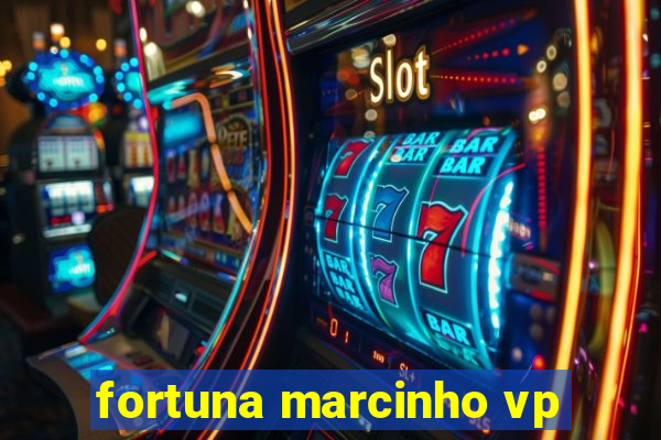 fortuna marcinho vp