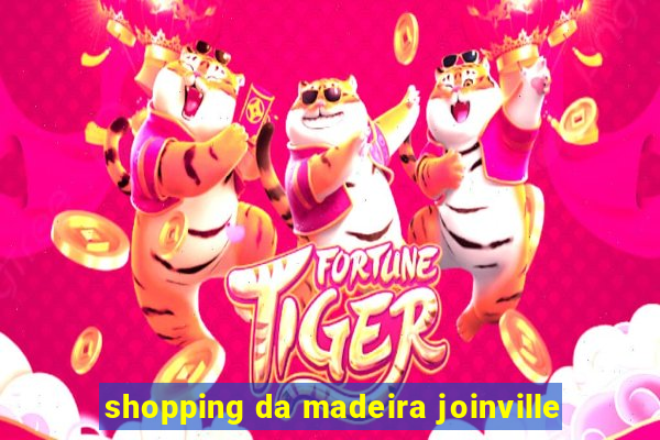 shopping da madeira joinville