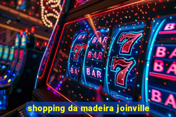 shopping da madeira joinville