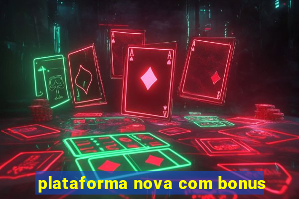 plataforma nova com bonus