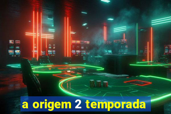 a origem 2 temporada