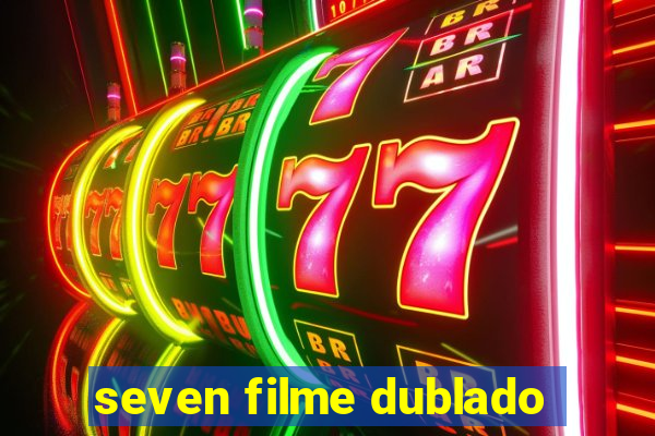 seven filme dublado