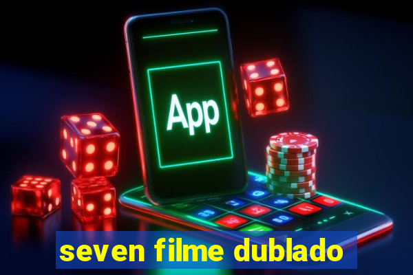 seven filme dublado