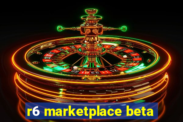 r6 marketplace beta