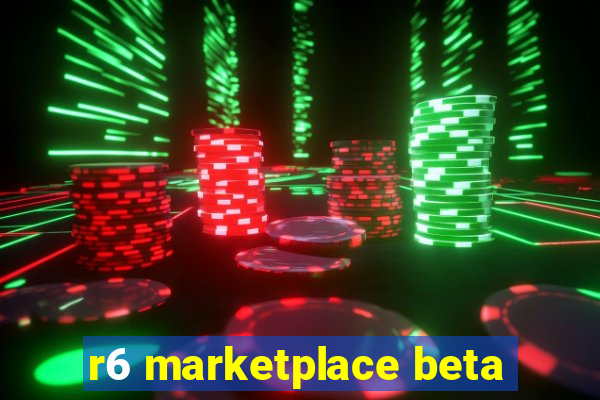 r6 marketplace beta