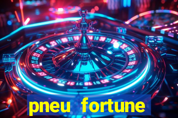 pneu fortune reclame aqui