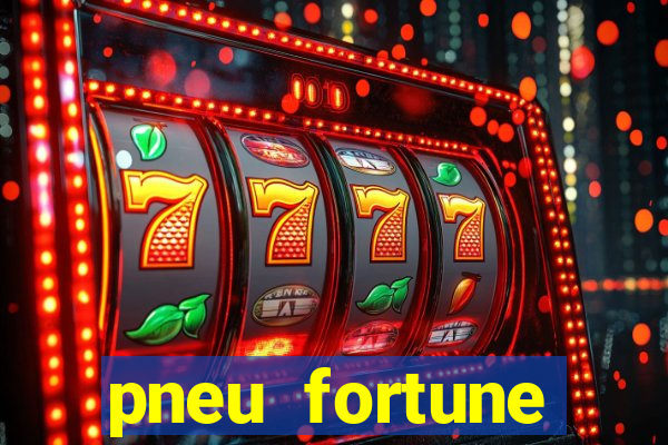 pneu fortune reclame aqui