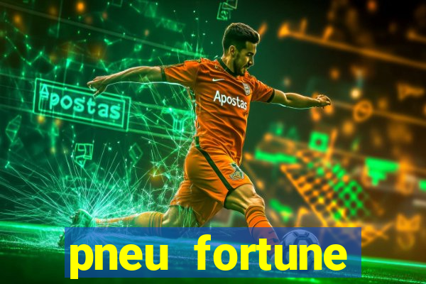 pneu fortune reclame aqui